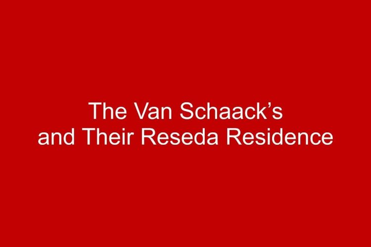 The Van Schaacks and Their Reseda Residence